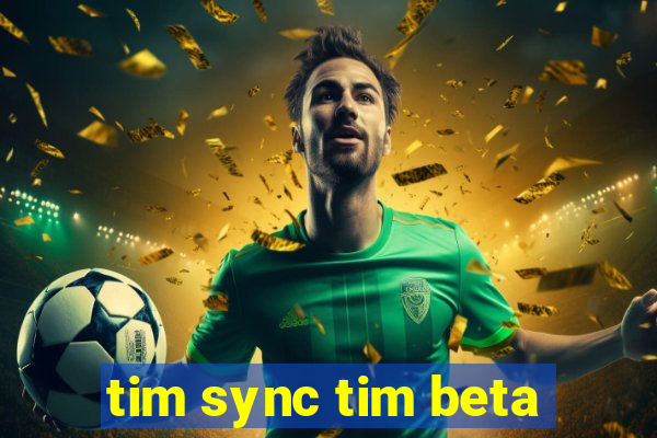 tim sync tim beta